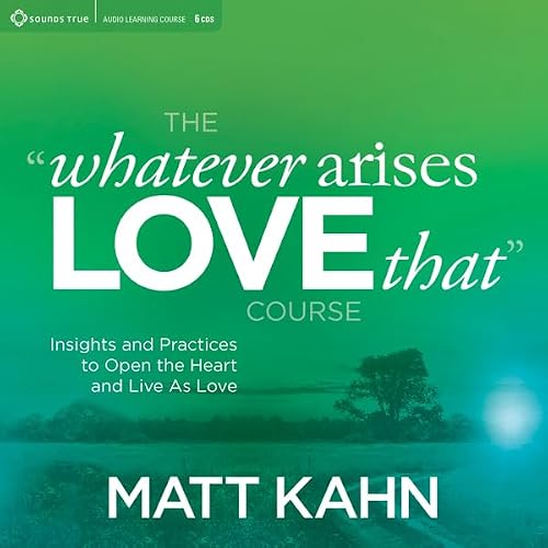 Cover of The “Whatever Arises, Love That” Course