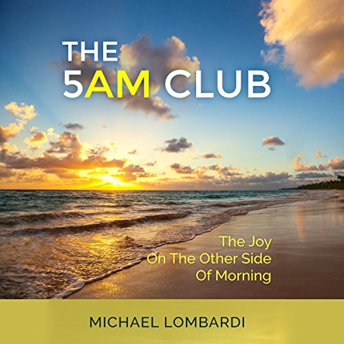 Cover of The 5 AM Club: The Joy on the Other Side of Morning