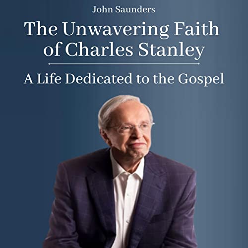 Cover of The Unwavering Faith of Charles Stanley
