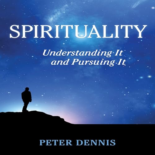 Cover of Spirituality: Understanding it and Pursuing It