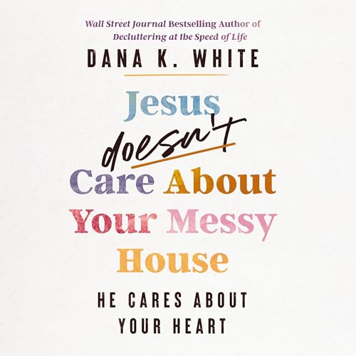 Cover of Jesus Doesn't Care About Your Messy House