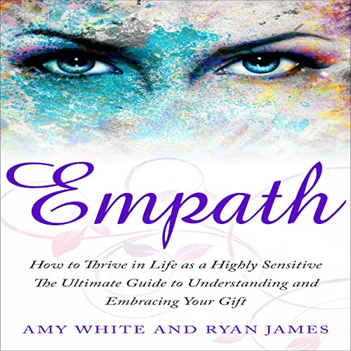 Cover of Empath: How to Thrive in Life as a Highly Sensitive - The Ultimate Guide to Understanding and Embracing Your Gift