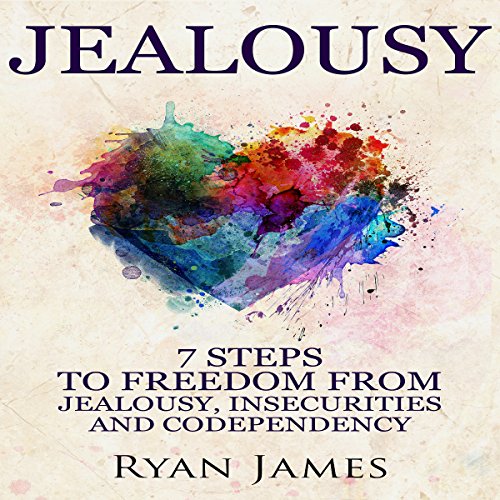 Cover of Jealousy: 7 Steps to Freedom From Jealousy, Insecurities and Codependency