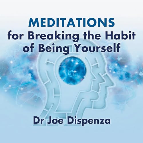 Cover of Meditations for Breaking the Habit of Being Yourself