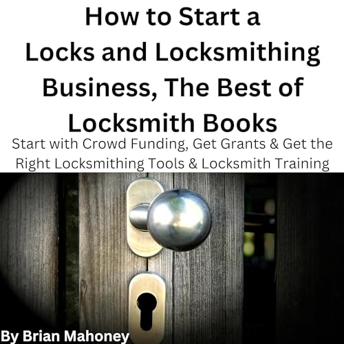 Cover of How to Start a Locks and Locksmithing Business: The Best of Locksmith Books
