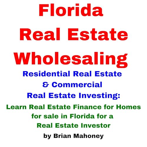 Cover of Florida Real Estate Wholesaling Residential Real Estate & Commercial Real Estate Investing