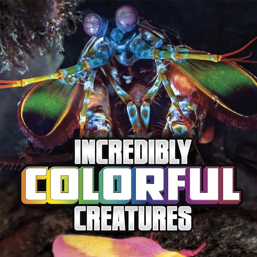 Cover of Incredibly Colorful Creatures