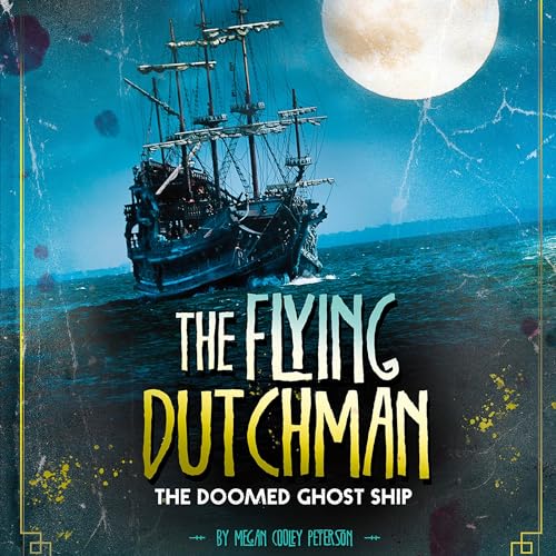 Cover of The Flying Dutchman: The Doomed Ghost Ship