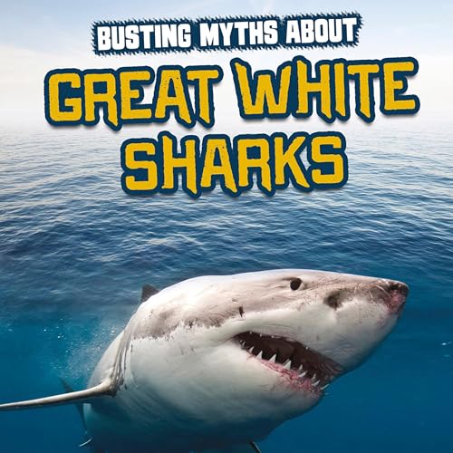 Cover of Busting Myths About Great White Sharks