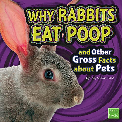 Cover of Why Rabbits Eat Poop and Other Gross Facts About Pets
