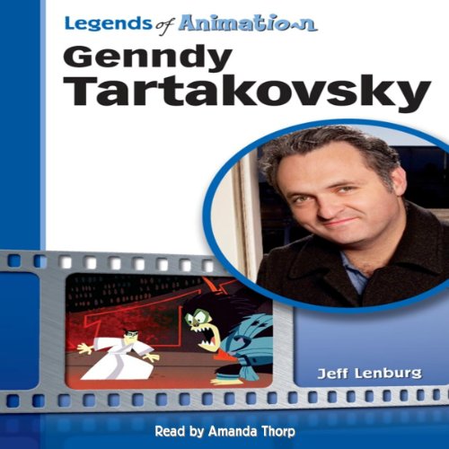 Cover of Genndy Tartakovsky: From Russia to Coming-of-Age Animator (Legends of Animation)