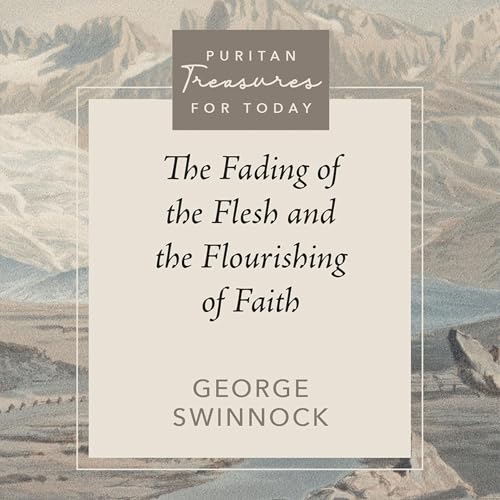 Cover of The Fading of the Flesh and the Flourishing of Faith