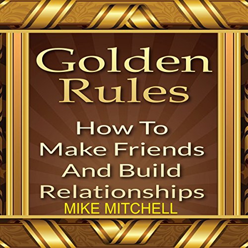 Cover of Golden Rules: How to Make Friends and Build Relationships