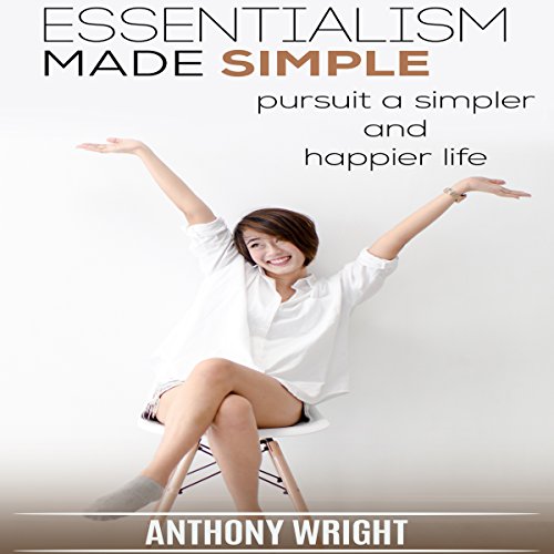 Cover of Essentialism Made Simple: Pursuit a Simpler and Happier Life