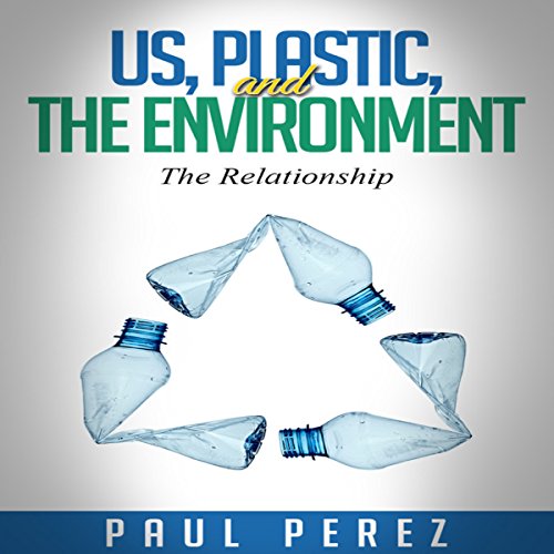 Cover of Us, Plastic and the Environment: The Relationship