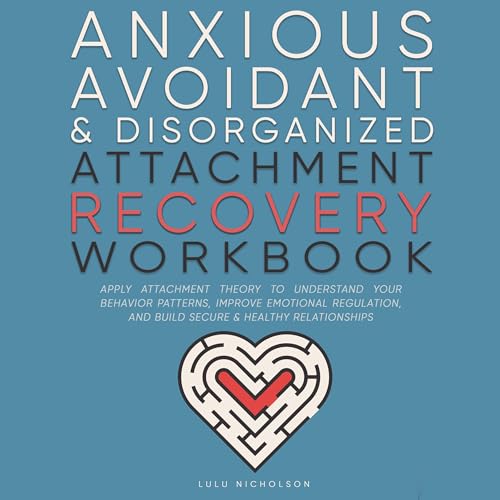 Cover of Anxious, Avoidant, and Disorganized Attachment Recovery Workbook