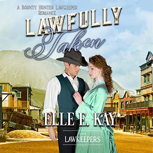 Cover of Lawfully Taken: A Bounty Hunter Lawkeeper Romance