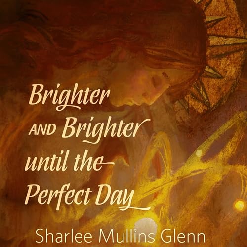 Cover of Brighter and Brighter Until the Perfect Day
