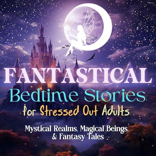 Cover of Fantastical Bedtime Stories for Stressed Out Adults