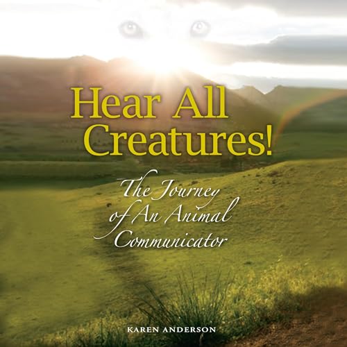 Cover of Hear All Creatures! The Journey of an Animal Communicator