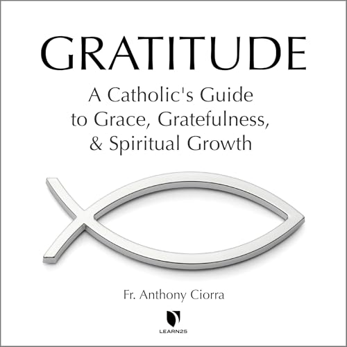 Cover of Gratitude: A Catholic's Guide to Grace, Gratefulness, and Spiritual Growth