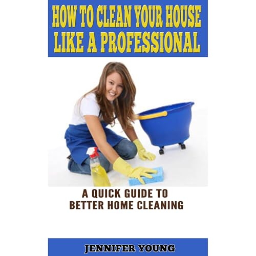 Cover of How to Clean Your House Like a Professional