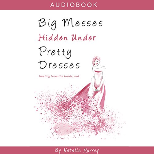 Cover of Big Messes, Hidden Under Pretty Dresses