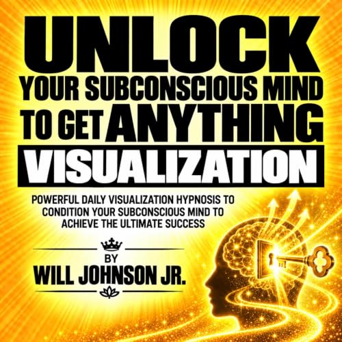Cover of Unlock Your Subconscious Mind to Get Anything Visualization