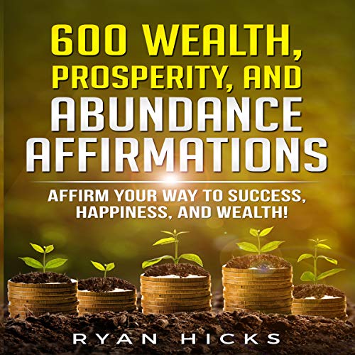 Cover of 600 Wealth, Prosperity, and Abundance Affirmations