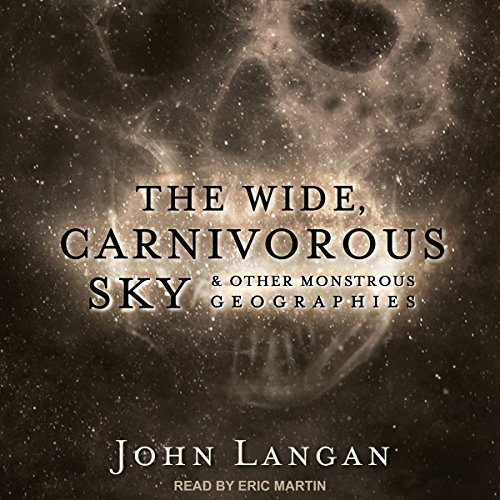 Cover of The Wide, Carnivorous Sky and Other Monstrous Geographies