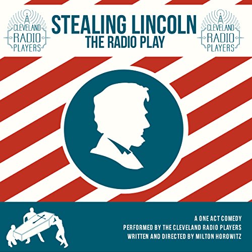 Cover of Stealing Lincoln: The Radio Play (The Cleveland Radio Players)