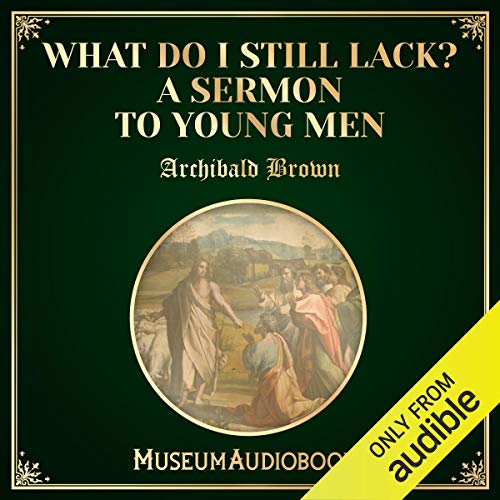 Cover of What Do I Still Lack? A Sermon to Young Men