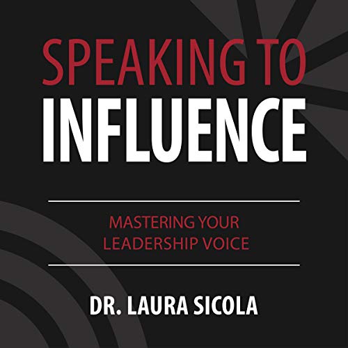 Cover of Speaking to Influence: Mastering Your Leadership Voice