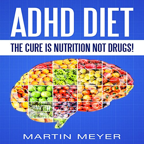 Cover of ADHD Diet: The Cure Is Nutrition Not Drugs