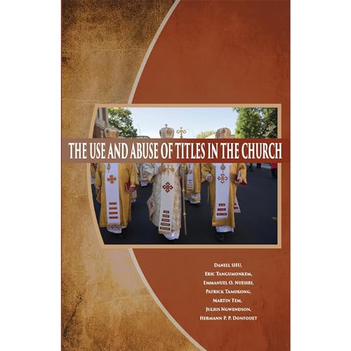 Cover of THE USE AND ABUSE OF TITLES IN THE CHURCH