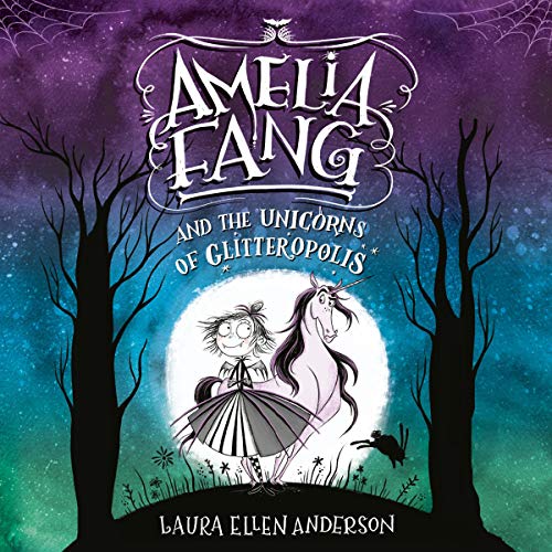 Cover of Amelia Fang and the Unicorns of Glitteropolis