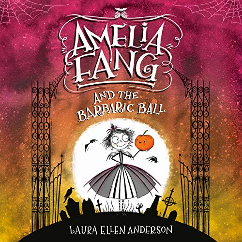 Cover of Amelia Fang and the Barbaric Ball