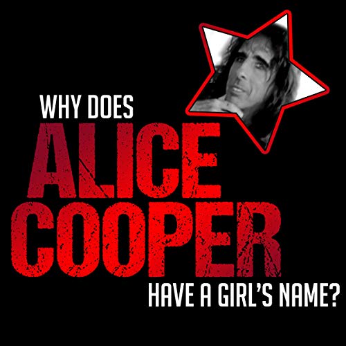 Cover of Why Does Alice Cooper Have a Girl's Name?
