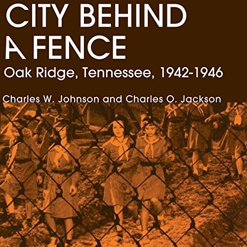 Cover of City Behind A Fence: Oak Ridge, Tennessee, 1942-1946
