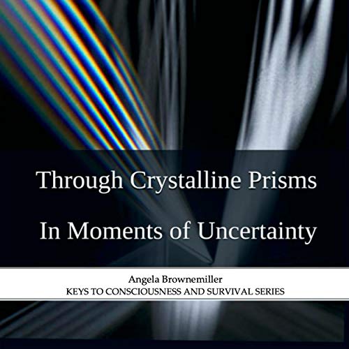 Cover of Through Crystalline Prisms: In Moments of Uncertainty