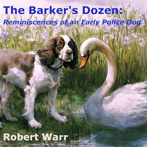 Cover of The Barker's Dozen: Reminiscences of an Early Police Dog
