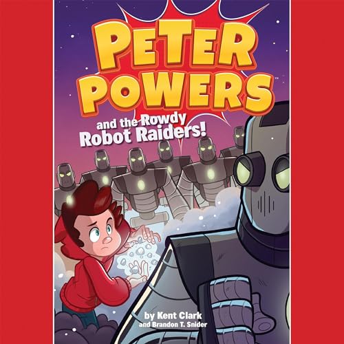 Cover of Peter Powers and the Rowdy Robot Raiders!