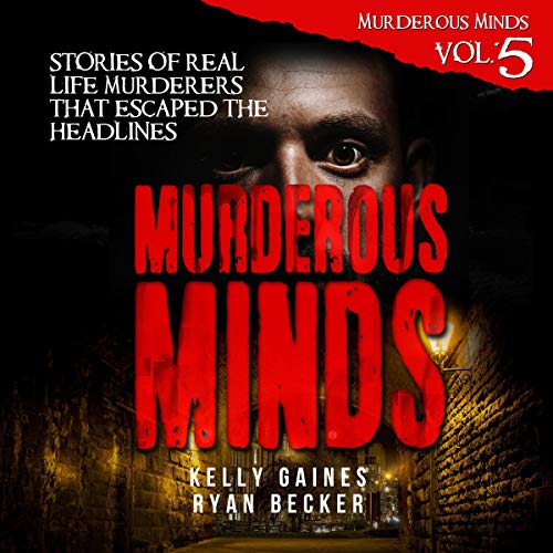 Cover of Murderous Minds: Stories of Real Life Murderers that Escaped the Headlines