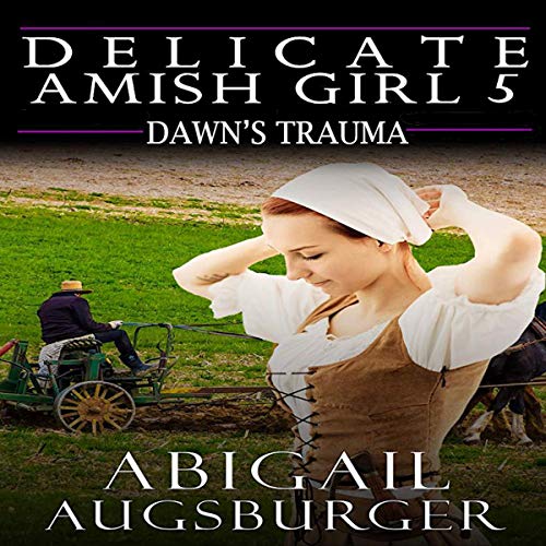 Cover of Dawn's Trauma: Delicate Amish Girl 5