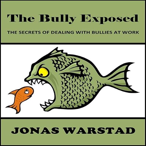 Cover of The Bully Exposed: Dealing with Bullies at Work