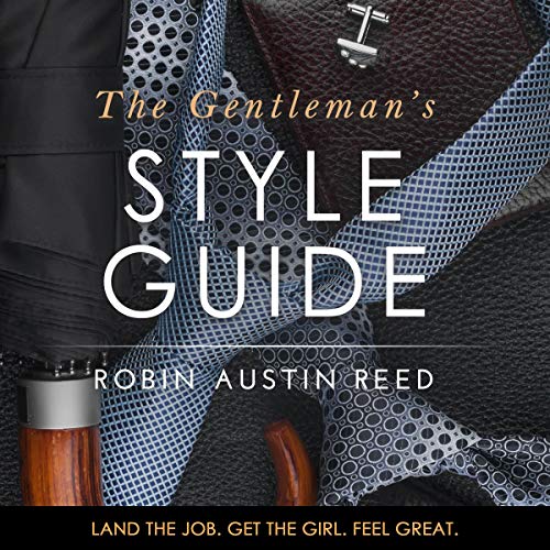 Cover of The Gentleman's Style Guide: Land the Job. Get the Girl. Feel Great.