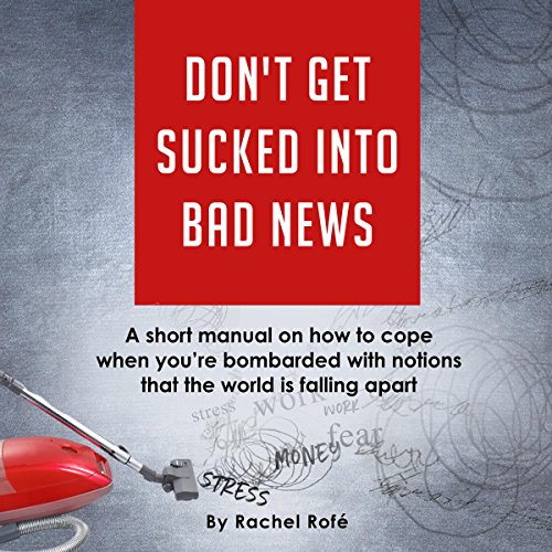 Cover of Don't Get Sucked into Bad News