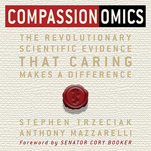 Cover of Compassionomics: The Revolutionary Scientific Evidence That Caring Makes a Difference