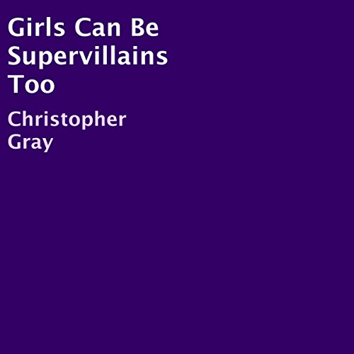 Cover of Girls Can Be Supervillains Too