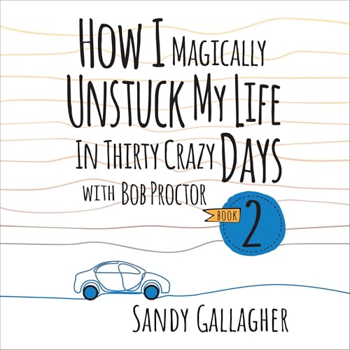 Cover of How I Magically Unstuck My Life in Thirty Crazy Days with Bob Proctor, Book 2